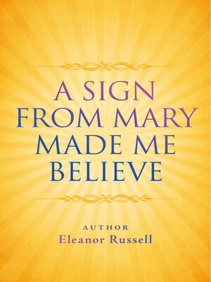 cover image of A Sign From Mary Made Me Believe